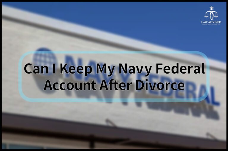 Can I Keep My Navy Federal Account After Divorce? Find Out Now!