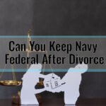 Can You Keep Navy Federal After Divorce: Expert Insights Revealed!