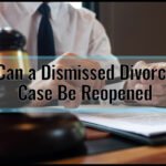 Can a Dismissed Divorce Case Be Reopened: Unveiling the Legal Possibilities