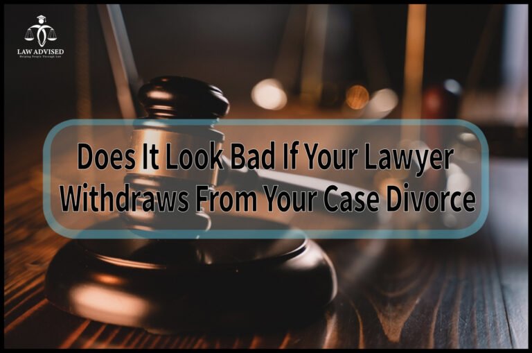 Does It Look Bad If Your Lawyer Withdraws From Your Case Divorce: 5 Crucial Facts