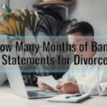 How Many Months of Bank Statements for Divorce? A Must-Know Guide