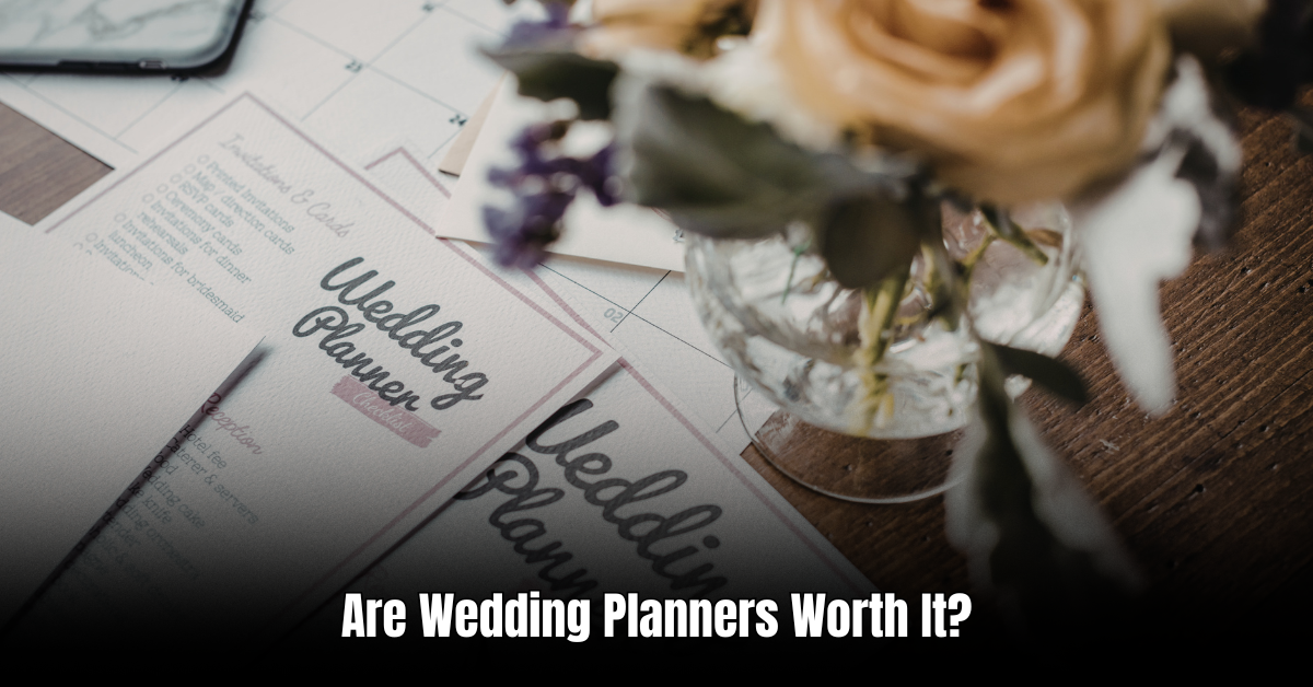 Are Wedding Planners Worth It?