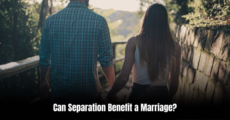 Can Separation Benefit a Marriage
