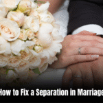 How to Fix a Separation in Marriage: The Ultimate Guide to Rekindling Your Relationship