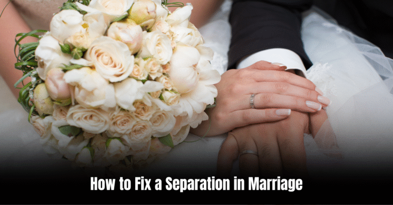 How to Fix a Separation in Marriage