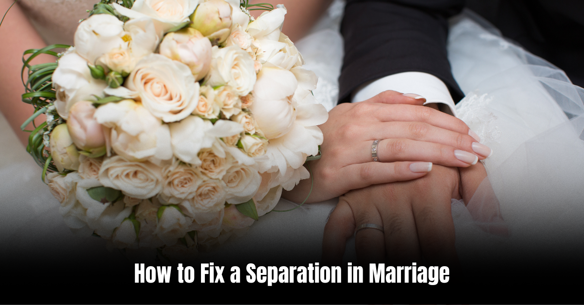 How to Fix a Separation in Marriage: The Ultimate Guide to Rekindling Your Relationship