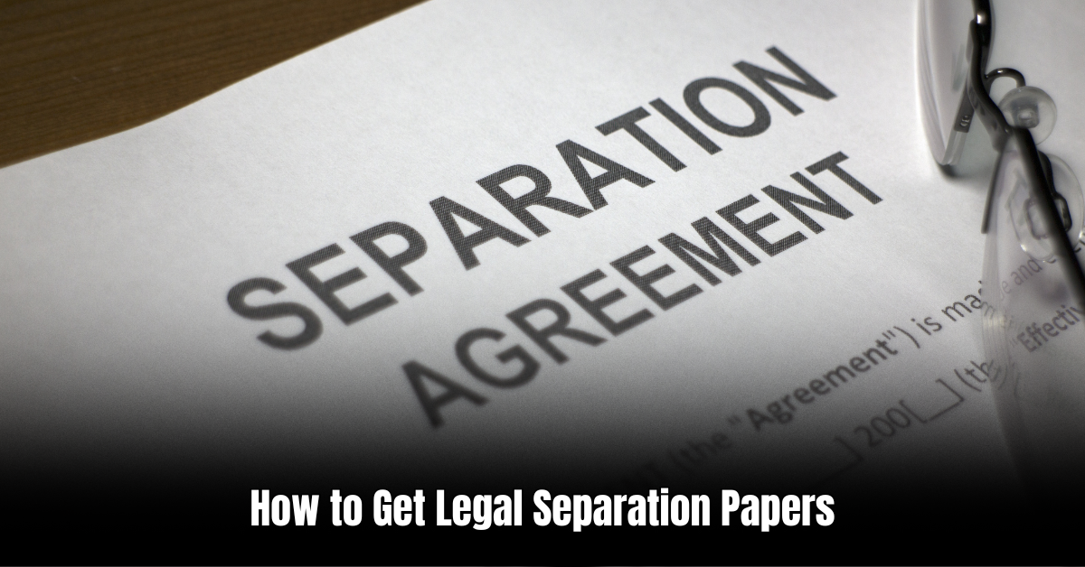 How to Get Legal Separation Papers