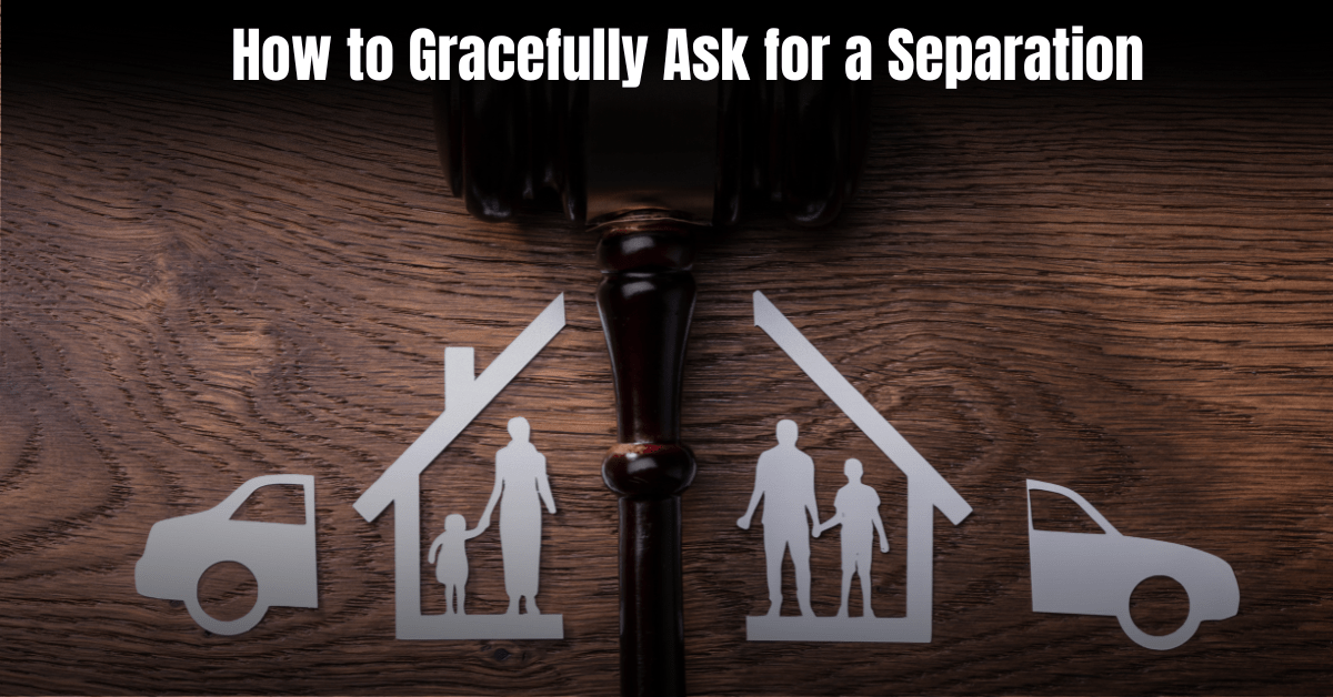 How to Gracefully Ask for a Separation: Expert Tips for a Smooth Transition