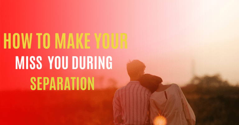 How to Make My Husband Miss Me During Separation
