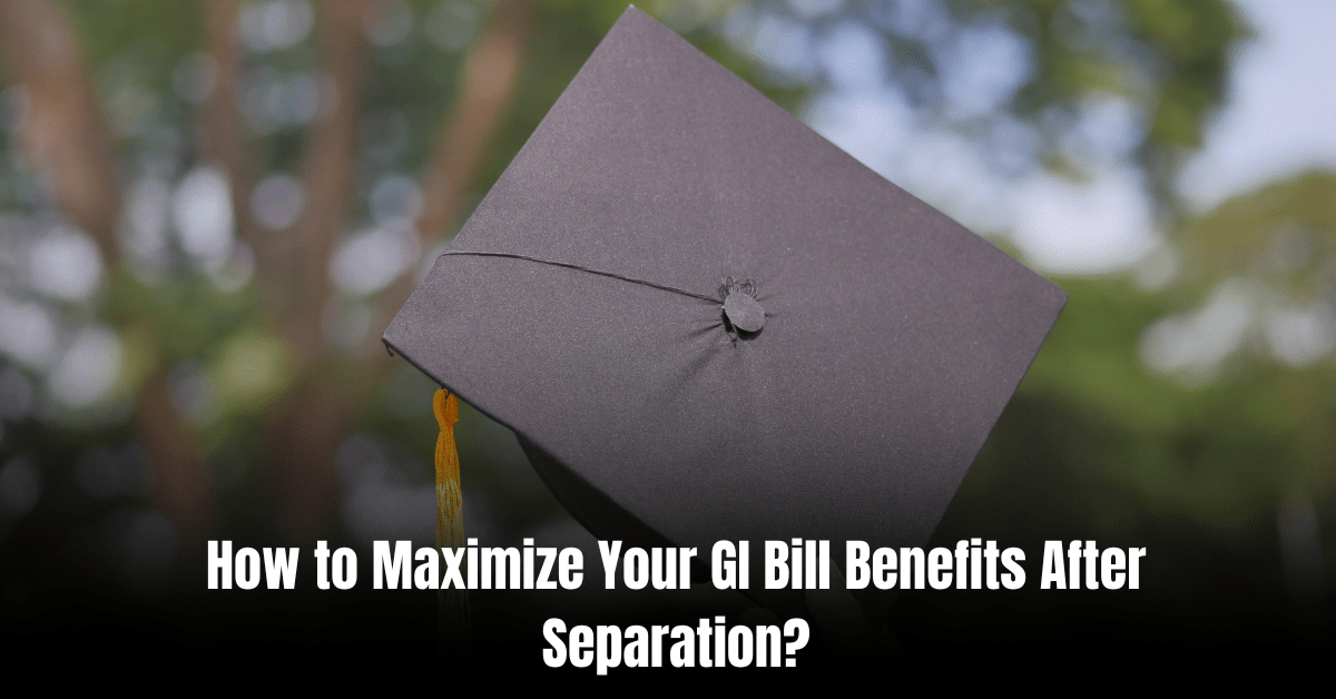 How to Maximize Your GI Bill Benefits After Separation: Insider Tips