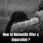 How to Reconcile After a Separation: Secrets to Healing and Rebuilding Trust