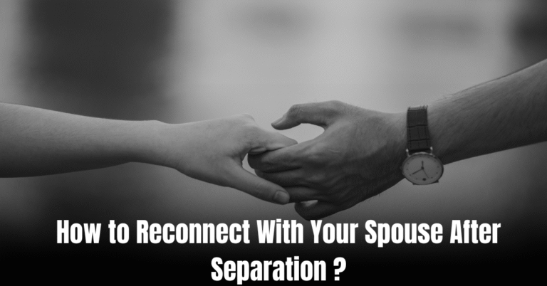 How to Reconnect With Your Spouse After Separation