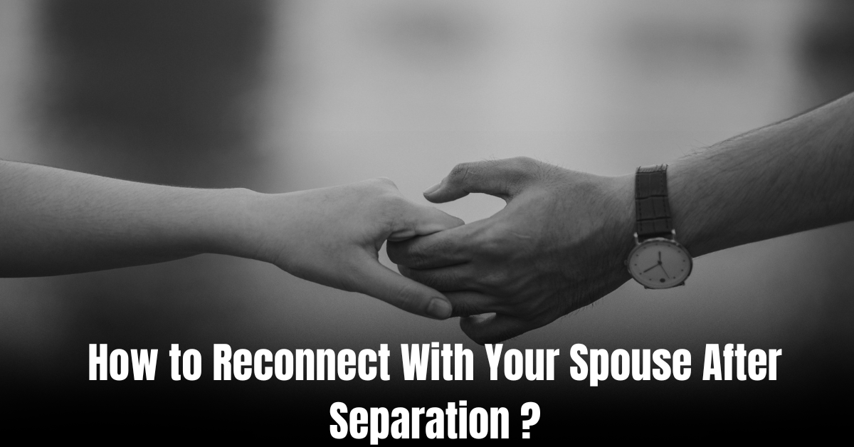 How to Reconnect With Your Spouse After Separation