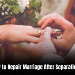 How to Repair Marriage After Separation: Expert Strategies for Rebuilding Trust