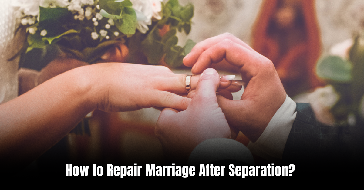 How to Repair Marriage After Separation