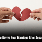 How to Revive Your Marriage After Separation: Expert Tips