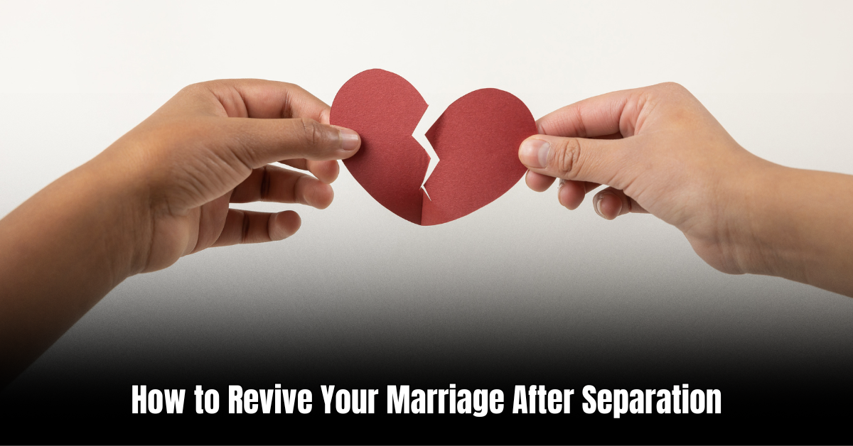 How to Revive Your Marriage After Separation: Expert Tips