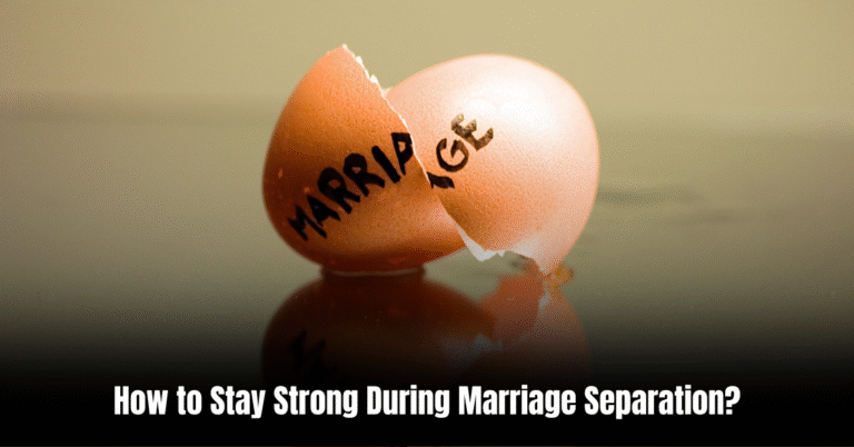How to Stay Strong During Marriage Separation