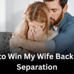 How to Win My Wife Back After Separation: Expert Strategies for Rekindling Love