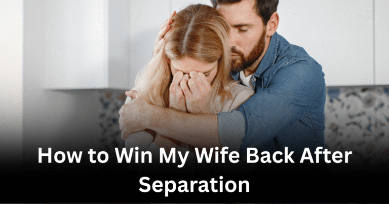 How to Win My Wife Back After Separation