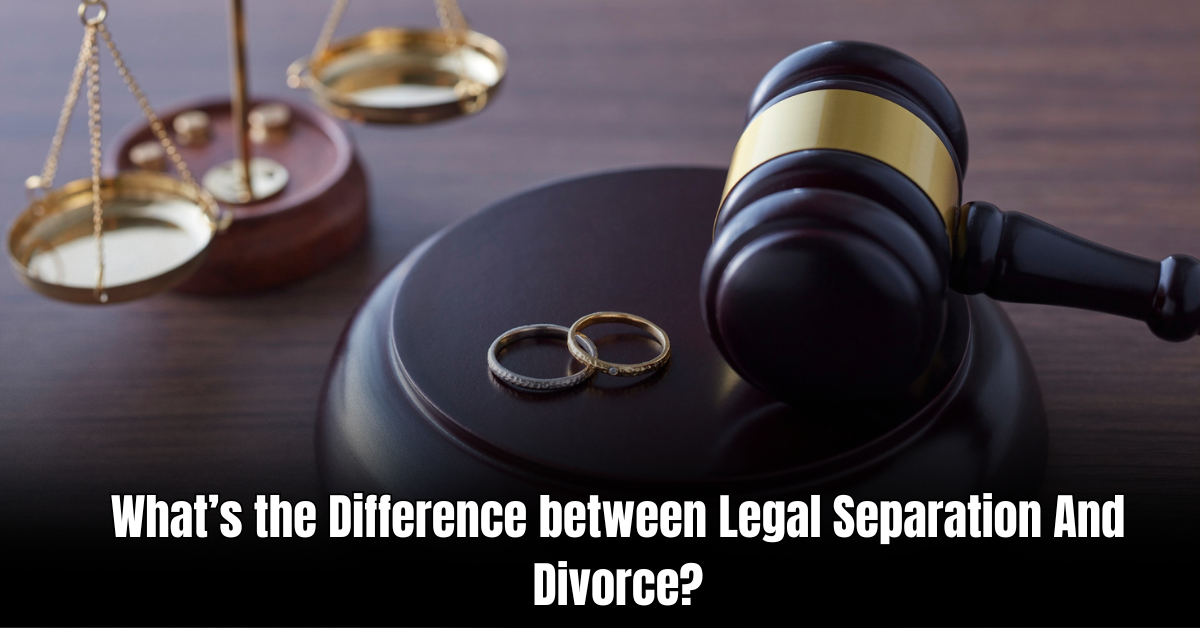 What’s the Difference between Legal Separation And Divorce
