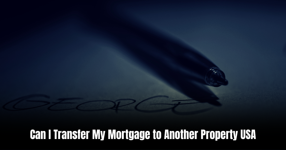 Can I Transfer My Mortgage to Another Property USA: Expert Tips