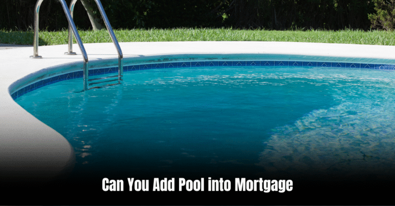 Can You Add Pool into Mortgage