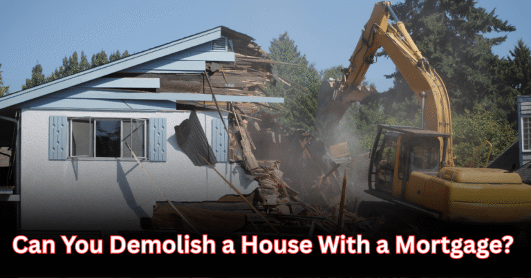 Can You Demolish a House With a Mortgage