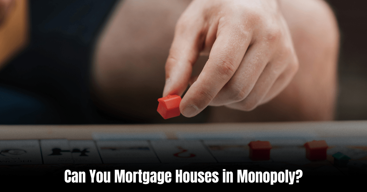Can You Mortgage Houses in Monopoly