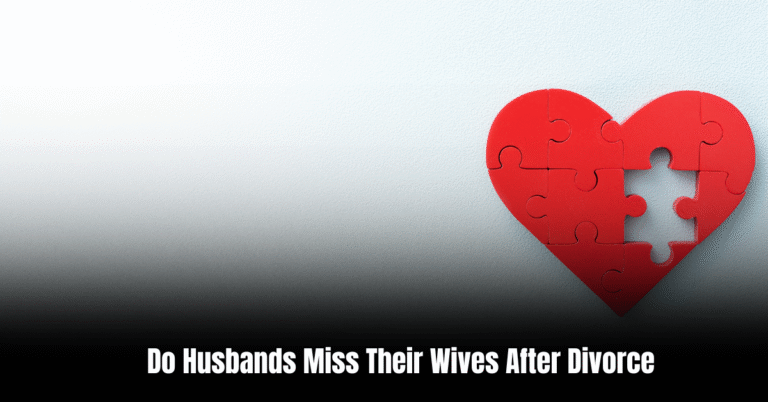 Do Husbands Miss Their Wives After Divorce