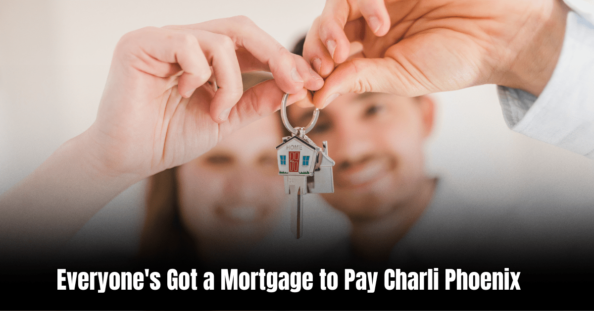 Everyone's Got a Mortgage to Pay Charli Phoenix