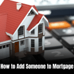 How to Add Someone to Mortgage: A Simple Guide for Homeowners