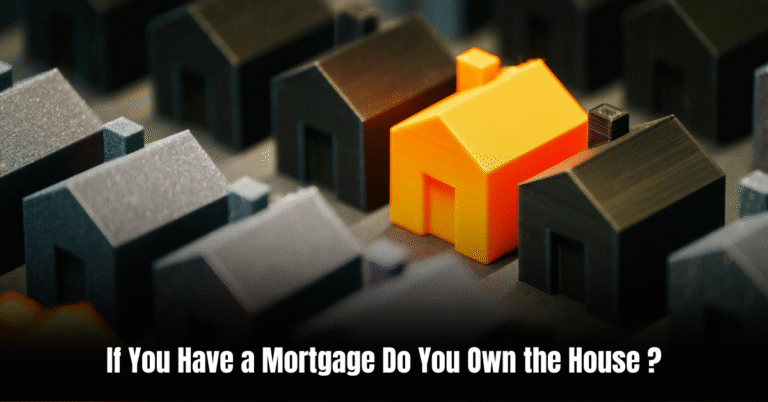 If You Have a Mortgage Do You Own the House