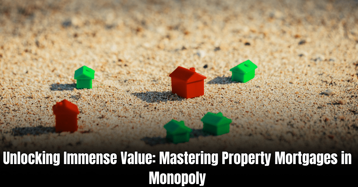 Mastering Property Mortgages in Monopoly
