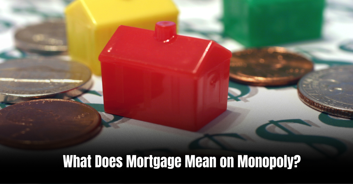 What Does Mortgage Mean on Monopoly