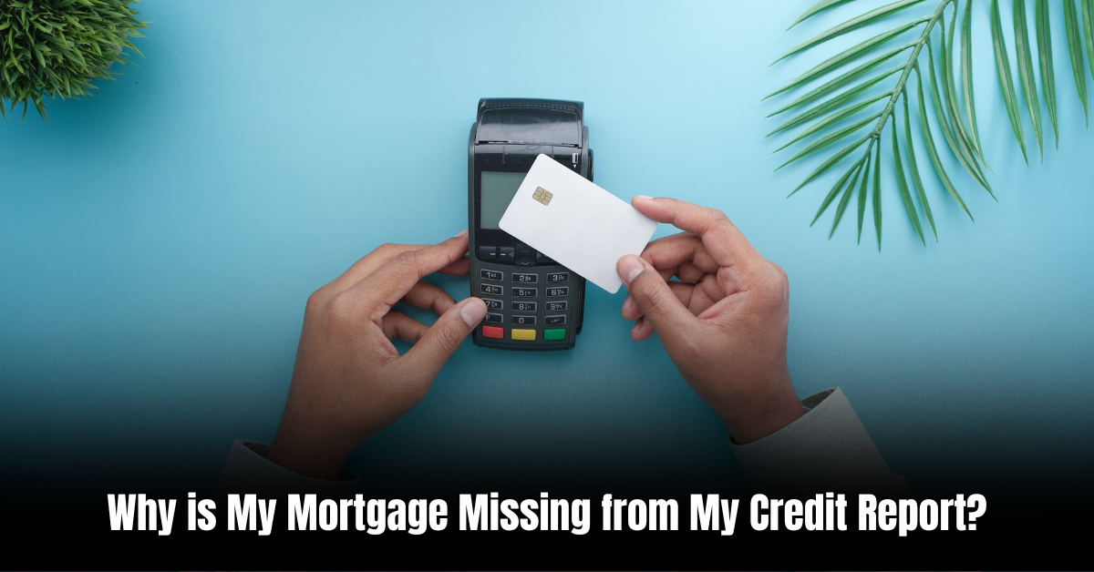 Why is My Mortgage Missing from My Credit Report