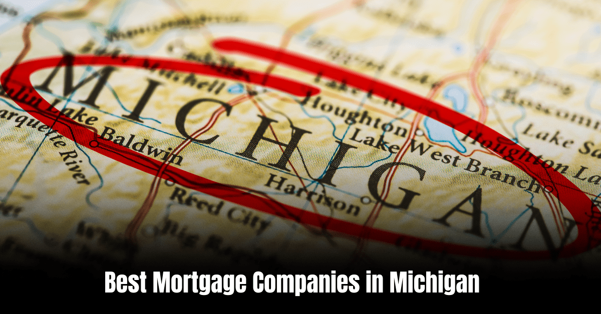 Best Mortgage Companies in Michigan: Your Ultimate Guide to Home Financing