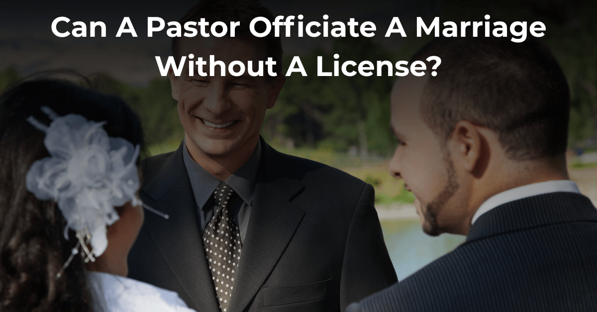 Can A Pastor Officiate A Marriage Without A License