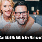 Can I Add My Wife to My Mortgage: Simplifying the Process for You
