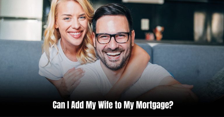 Can I Add My Wife to My Mortgage