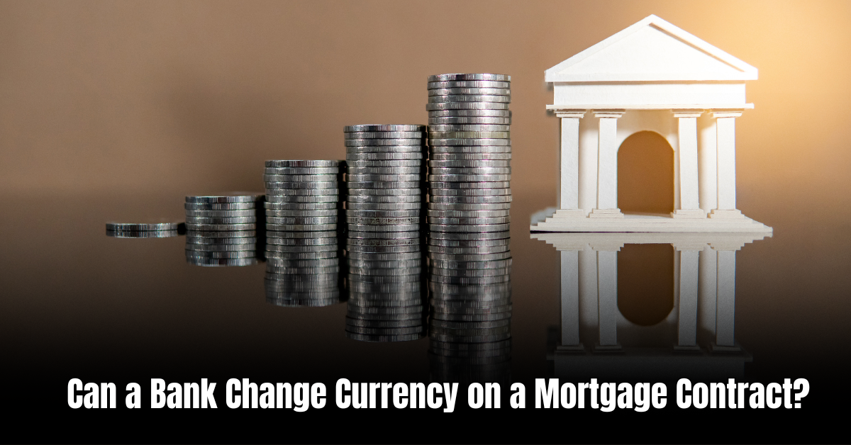 Can a Bank Change Currency on a Mortgage Contract