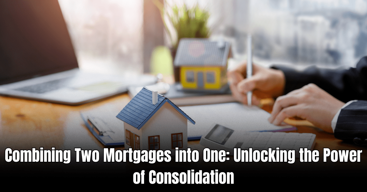 Combining Two Mortgages into One