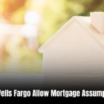 Does Wells Fargo Allow Mortgage Assumptions  : The Insider’s Guide