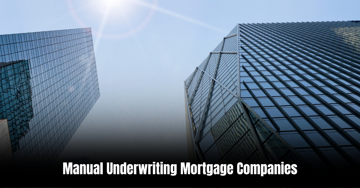 Manual Underwriting Mortgage Companies