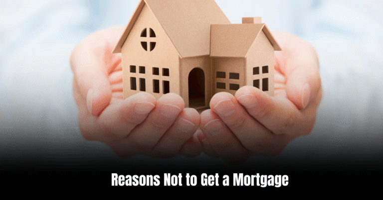 Reasons Not to Get a Mortgage