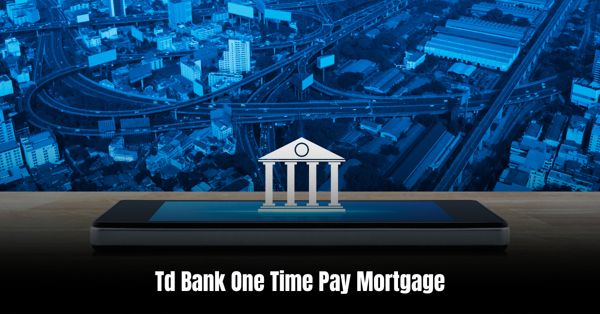 Td Bank One Time Pay Mortgage