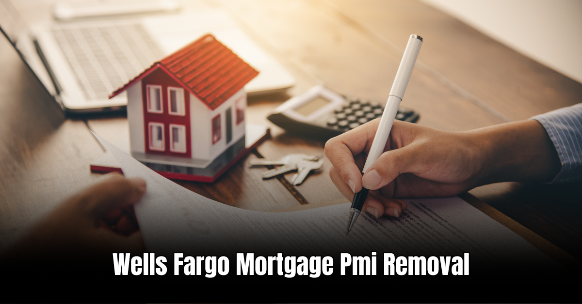 Wells Fargo Mortgage Pmi Removal