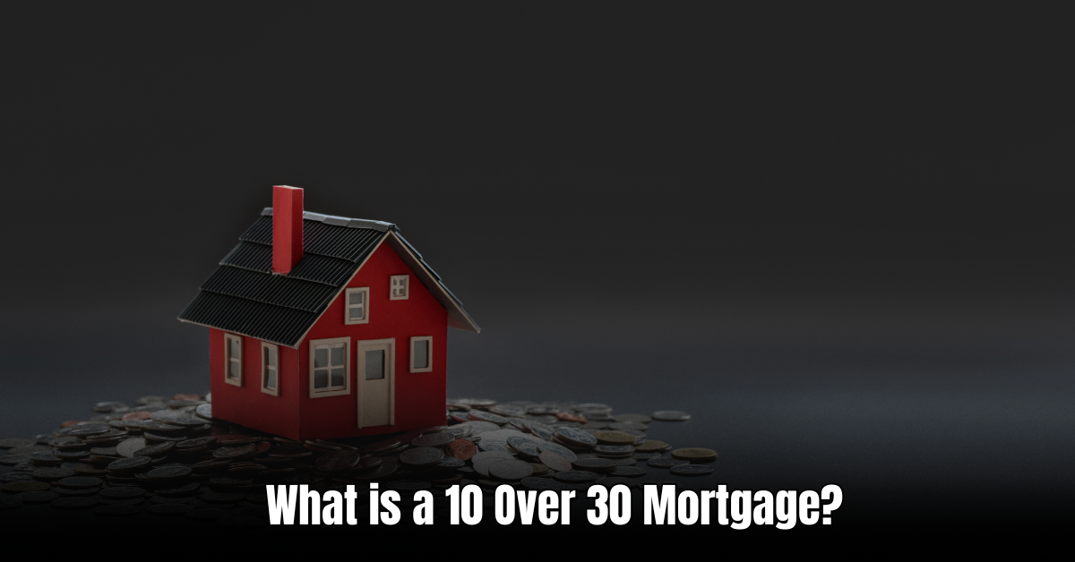 What is a 10 Over 30 Mortgage