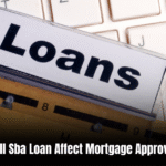 Will Sba Loan Affect Mortgage Approval  : What You Need to Know