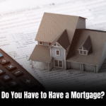 Do You Have to Have a Mortgage  : Exploring Homeownership Options